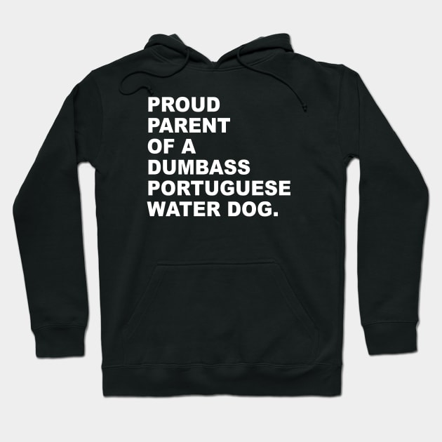 PROUD PARENT OF A DUMBASS PORTUGUESE WATER DOG Hoodie by TheCosmicTradingPost